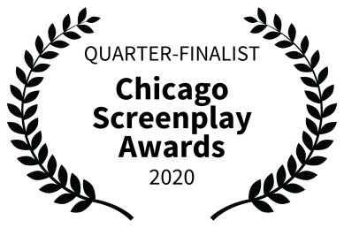QUARTER-FINALIST - Chicago Screenplay Awards - 2020